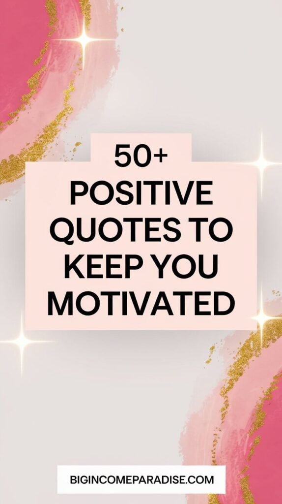 An inspiring Pinterest pin featuring a serene background in soft pastel tones of pink, hot pink, and gold, reflecting positivity and hope. The text '50+ Positive Quotes to Keep You Motivated' is written in bold, large lettering across the image. A white box at the bottom displays 'BigIncomeParadise.com.' The design is simple and uplifting, with subtle glowing accents to emphasize motivation and encouragement.