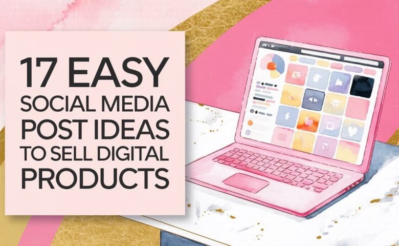 17 Easy Social Media Post Ideas to Sell Digital Products