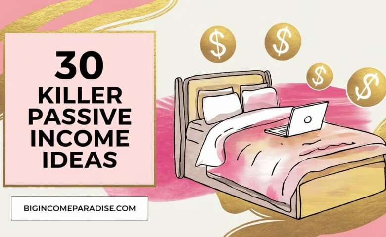 30 Passive Income Ideas To Make Money While You Sleep