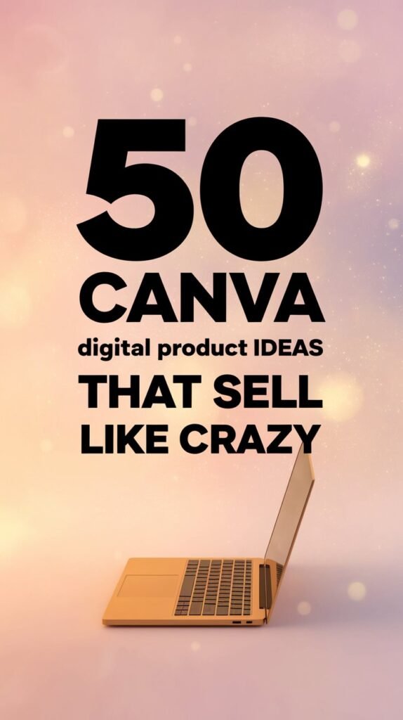 50 Canva Digital Product Ideas That Sell Like Crazy