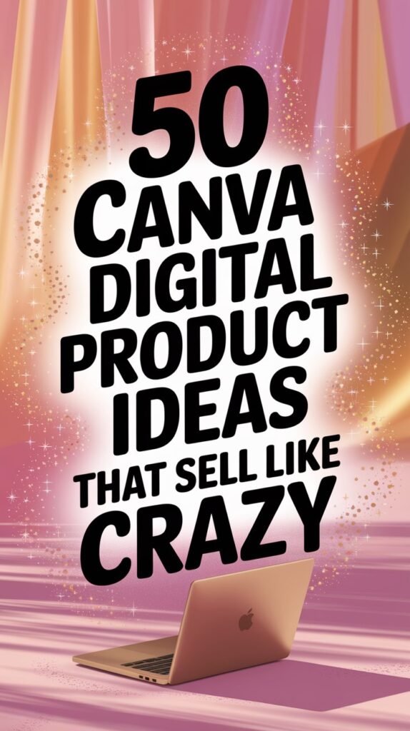 Canva Digital Product Ideas That Sell Like Crazy