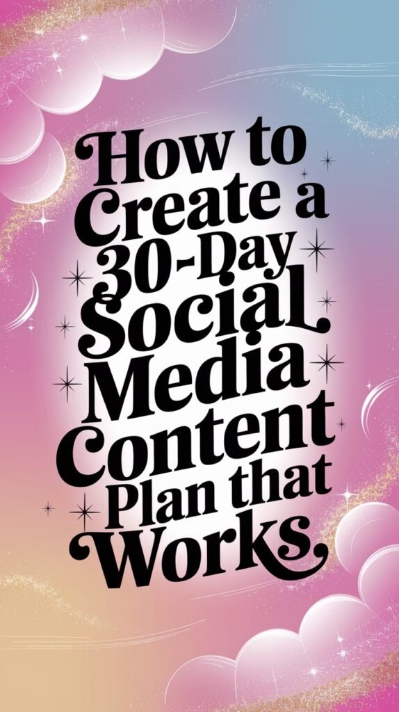 How to Make a 30-Day Social Media Content Plan