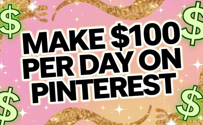 Want to Make $100 Per Day on Pinterest Try These Easy Strategies