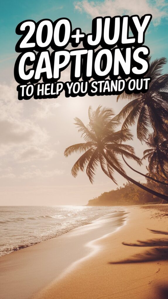 200+ July Captions That Make Your Content Stand Out