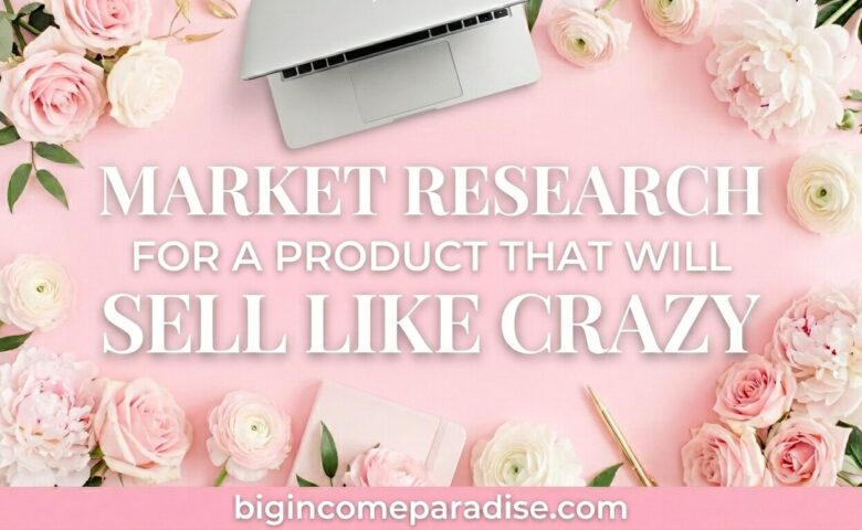 How To Do Market Research For A Product That Will Sell Like Crazy